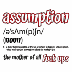 Assumption is the mother of all fuck ups - iUk - imuniqueUK Custom Vinyl Transfers DTF Transfers Sublimation Transfer Printing, HTV Transfers, SVG Cutting files. Help Books Download, Artwork Download